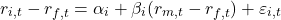 \[r_{i,t} -r_{f,t} = \alpha_i + \beta_i (r_{m,t} - r_{f,t}) + \varepsilon_{i,t}\]