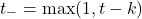 \[t_- = \max(1, t - k)\]