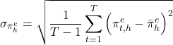 \[\sigma_{\pi^e_h} = \sqrt{\frac{1}{T - 1} \sum_{t=1}^{T} \left(\pi^e_{t,h} - \bar{\pi}^e_h\right)^2}\]