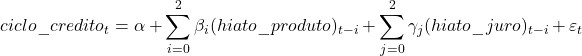\[ciclo\_credito_t = \alpha + \sum_{i=0}^2 \beta_i (hiato\_produto)_{t-i} + \sum_{j=0}^2 \gamma_j (hiato\_juro)_{t-i} + \varepsilon_t\]