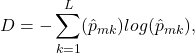 \[D = - \sum_{k=1}^{L} (\hat{p}_{mk}) log (\hat{p}_{mk}),\]