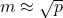 m \approx \sqrt{p}