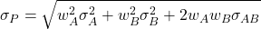 \[\sigma_P = \sqrt{w_A^2\sigma_A^2 + w_B^2\sigma_B^2 + 2w_Aw_B\sigma_{AB}}\]