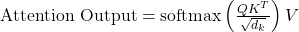 Rendered by QuickLaTeX.com \text{Attention Output} = \text{softmax}\left( \frac{QK^T}{\sqrt{d_k}} \right)V