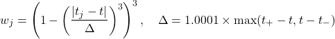 \[w_j = \left( 1 - \left( \frac{|t_j - t|}{\Delta} \right)^3 \right)^3, \quad \Delta = 1.0001 \times \max(t_+ - t, t - t_-)\]