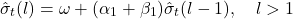 \[\hat{\sigma}_t(l) = \omega + (\alpha_1 + \beta_1) \hat{\sigma}_t(l - 1), \quad l > 1\]