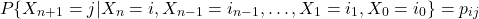  \begin{equation*} P\{X_{n+1} = j|X_{n} = i, X_{n-1} = i_{n-1}, \dotsc, X_{1} = i_{1}, X_{0} = i_{0}\} = p_{ij} \end{equation*} 