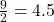 \frac{9}{2} = 4.5