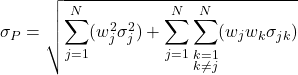 $$\sigma_P=\sqrt{\sum_{j=1}^N(w_j^2 \sigma_j^2)+\sum_{j=1}^N\sum_{\substack {k=1 \\ k \neq j}}^N(w_j w_k \sigma_{jk})}$$