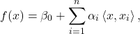 \[f(x) = \beta_0 + \sum_{i=1}^{n} \alpha_i \left \langle x, x_i \right \rangle,\]