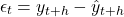 \[\epsilon_t = y_{t+h} - \hat{y}_{t+h}\]