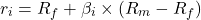 \[r_i = R_f + \beta_i \times (R_m - R_f)\]