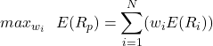 \[max_{w_i} \ \ E(R_p)=\sum_{i=1}^N(w_{i}E(R_i))\]