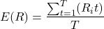 $$E(R) = \frac{\sum_{t = 1}^{T}(R_it)}{T}$$