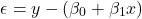 \[\epsilon = y - (\beta_0 + \beta_1x)\]