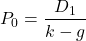 \[P_0 = \frac{D_1}{k - g}\]