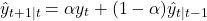 $$\hat{y}_{t+1|t} = \alpha y_t + (1-\alpha) \hat{y}_{t|t-1}$$