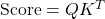 Rendered by QuickLaTeX.com \text{Score} = QK^T