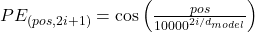 Rendered by QuickLaTeX.com PE_{(pos, 2i+1)} = \cos\left(\frac{pos}{10000^{2i/d_{model}}}\right)