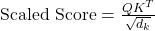 Rendered by QuickLaTeX.com \text{Scaled Score} = \frac{QK^T}{\sqrt{d_k}}