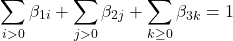  $$ \sum_{i>0} \beta_{1i} +\sum_{j>0} \beta_{2j} +\sum_{k \geq 0} \beta_{3k} = 1 \end{align} $$ 