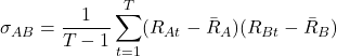 \[\sigma_{AB} = \frac{1}{T-1} \sum_{t=1}^T (R_{At} - \bar{R}_A)(R_{Bt} - \bar{R}_B)\]