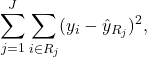 \[\sum_{j=1}^{J} \sum_{i \in R_j}^{} (y_i - \hat{y}_{R_j})^2 \label{rss},\]