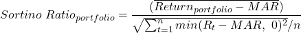  $$Sortino~Ratio_{portfolio}=\frac{(\overline{Return_{portfolio}-MAR})}{\sqrt{\sum_{t=1}^n min(R_t-MAR,~0)^2}/n}$$ 