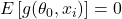 E \left [ g(\theta_0, x_i) \right ] = 0